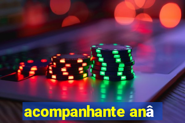 acompanhante anâ