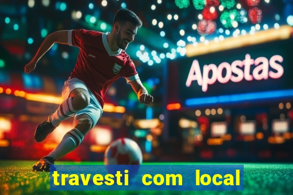 travesti com local de salvador