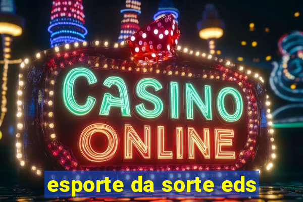 esporte da sorte eds