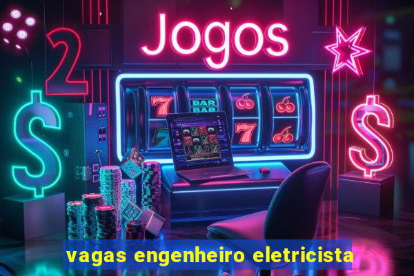 vagas engenheiro eletricista