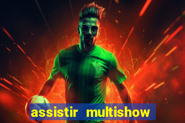 assistir multishow ao vivo gratis