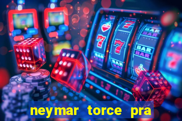 neymar torce pra que time