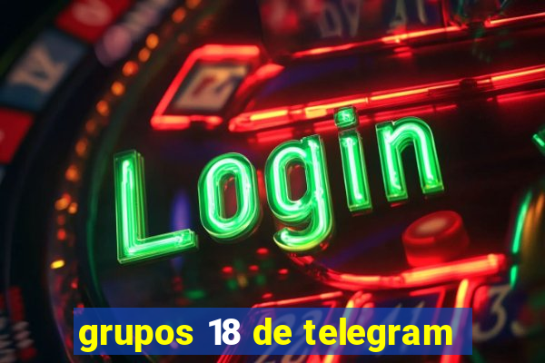 grupos 18 de telegram