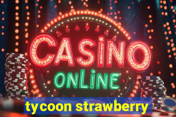 tycoon strawberry