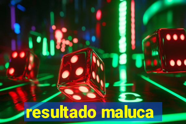 resultado maluca