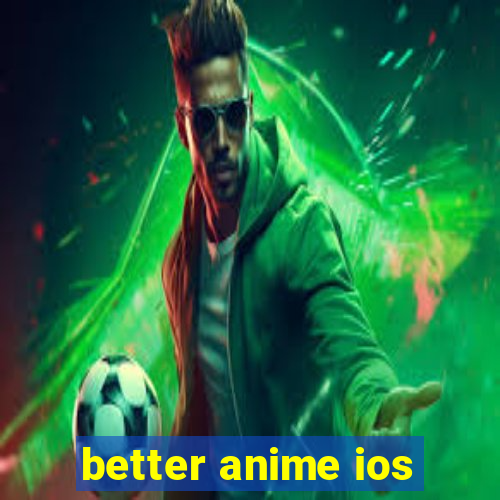 better anime ios