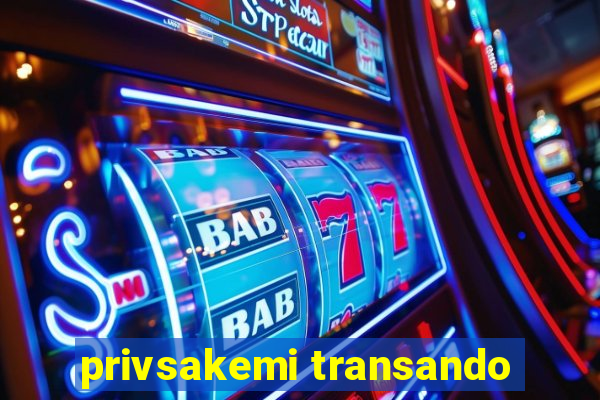 privsakemi transando