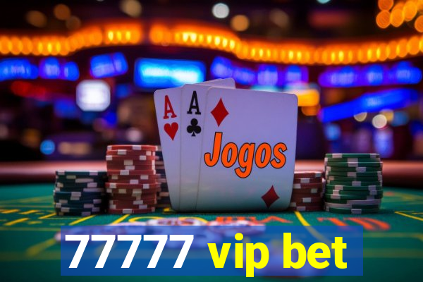 77777 vip bet