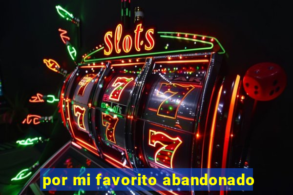 por mi favorito abandonado