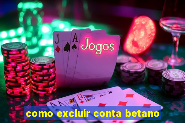 como excluir conta betano