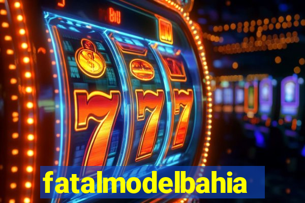 fatalmodelbahia