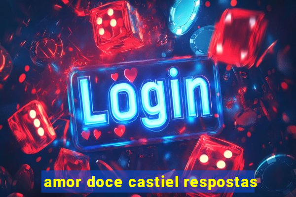 amor doce castiel respostas