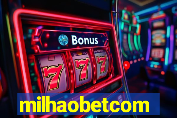 milhaobetcom