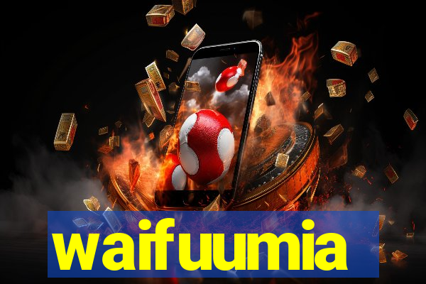 waifuumia